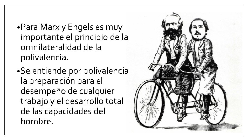 • Para Marx y Engels es muy importante el principio de la omnilateralidad • Para Marx y Engels es muy importante el principio de la omnilateralidad