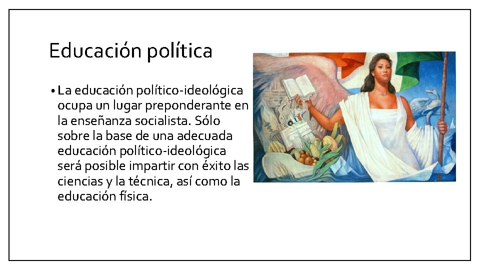 Educación política • La educación político-ideológica ocupa un lugar preponderante en la enseñanza socialista. Educación política • La educación político-ideológica ocupa un lugar preponderante en la enseñanza socialista.