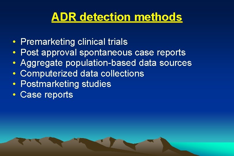 ADR detection methods • • • Premarketing clinical trials Post approval spontaneous case reports