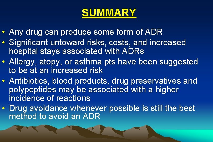 SUMMARY • Any drug can produce some form of ADR • Significant untoward risks,