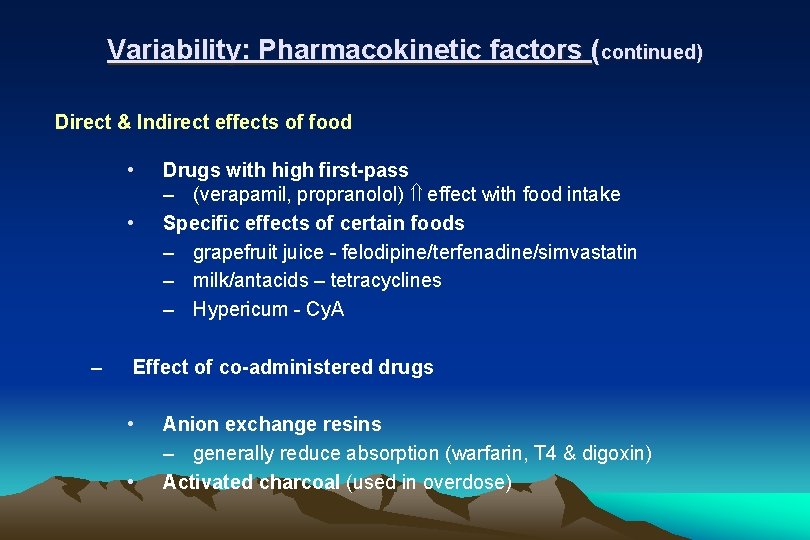 Variability: Pharmacokinetic factors (continued) Direct & Indirect effects of food • • – Drugs