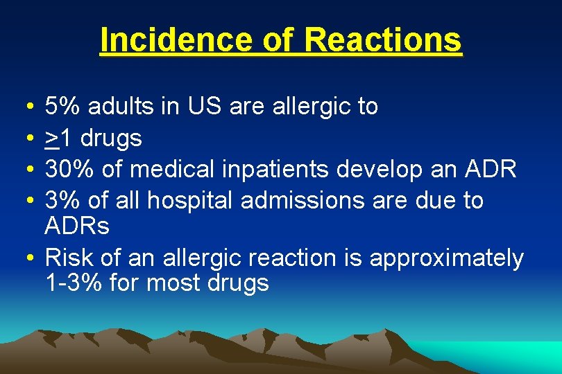 Incidence of Reactions • • 5% adults in US are allergic to >1 drugs