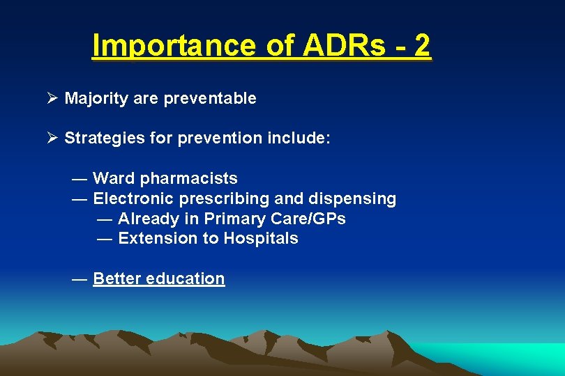 Importance of ADRs - 2 Ø Majority are preventable Ø Strategies for prevention include: