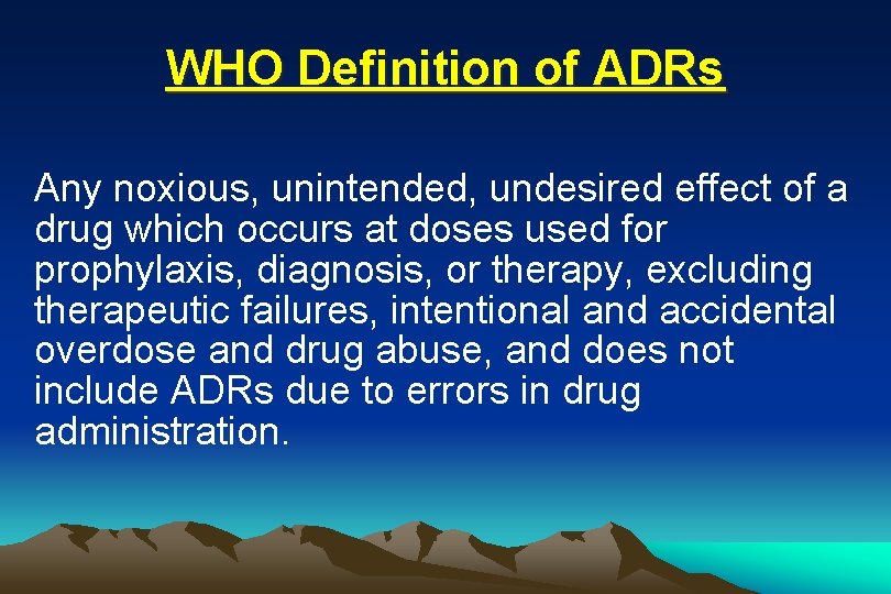 WHO Definition of ADRs Any noxious, unintended, undesired effect of a drug which occurs