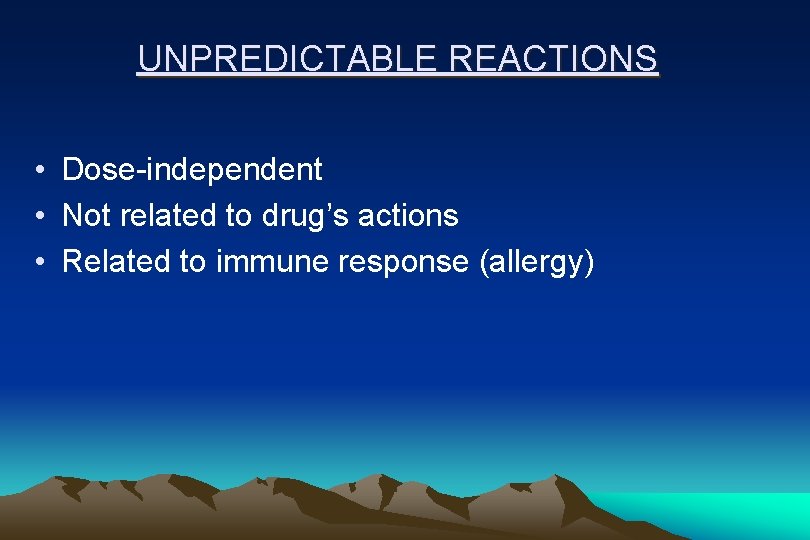 UNPREDICTABLE REACTIONS • Dose-independent • Not related to drug’s actions • Related to immune