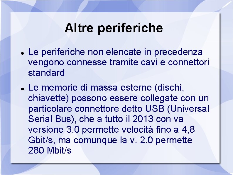 Altre periferiche Le periferiche non elencate in precedenza vengono connesse tramite cavi e connettori