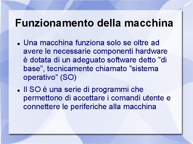 Funzionamento della macchina Una macchina funziona solo se oltre ad avere le necessarie componenti