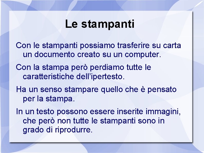 Le stampanti Con le stampanti possiamo trasferire su carta un documento creato su un