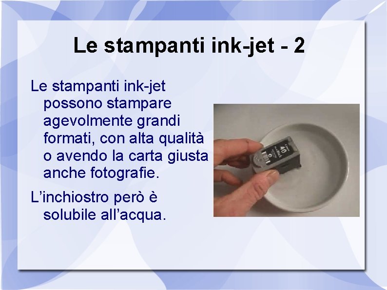 Le stampanti ink-jet - 2 Le stampanti ink-jet possono stampare agevolmente grandi formati, con