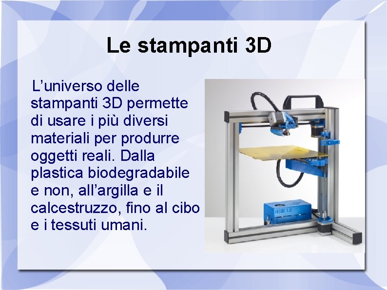 Le stampanti 3 D L’universo delle stampanti 3 D permette di usare i più