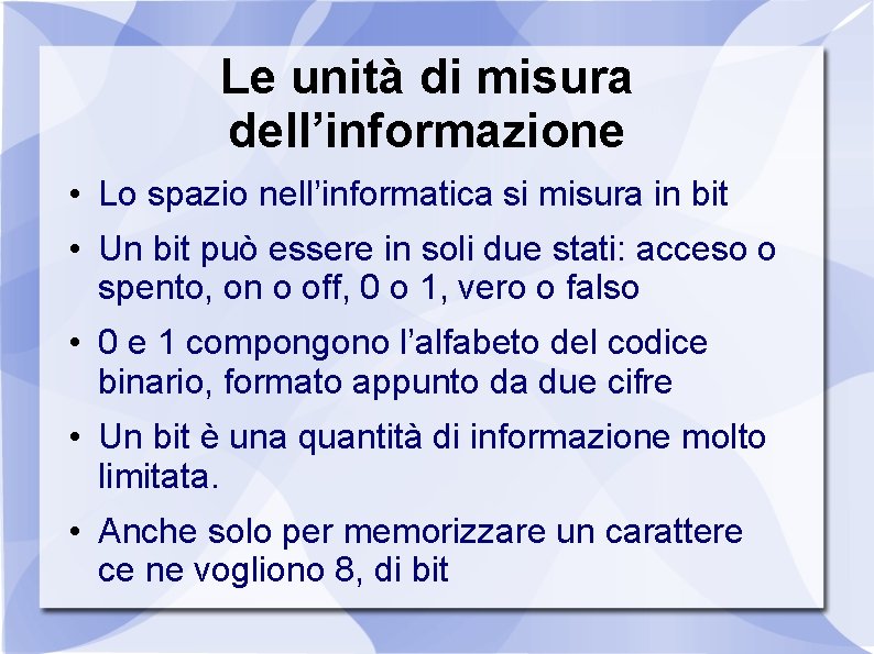 Le unità di misura dell’informazione • Lo spazio nell’informatica si misura in bit •