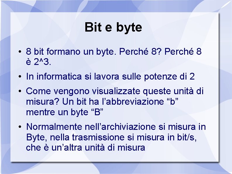 Bit e byte • 8 bit formano un byte. Perché 8? Perché 8 è