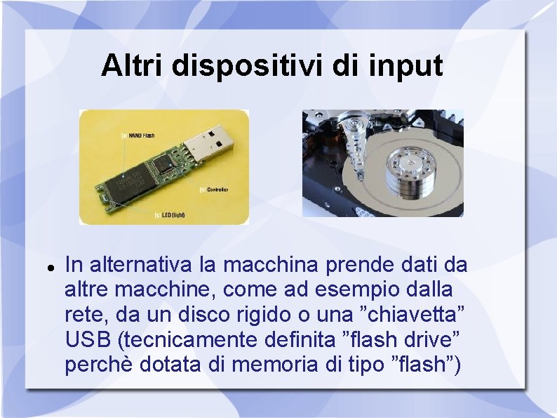 Altri dispositivi di input In alternativa la macchina prende dati da altre macchine, come