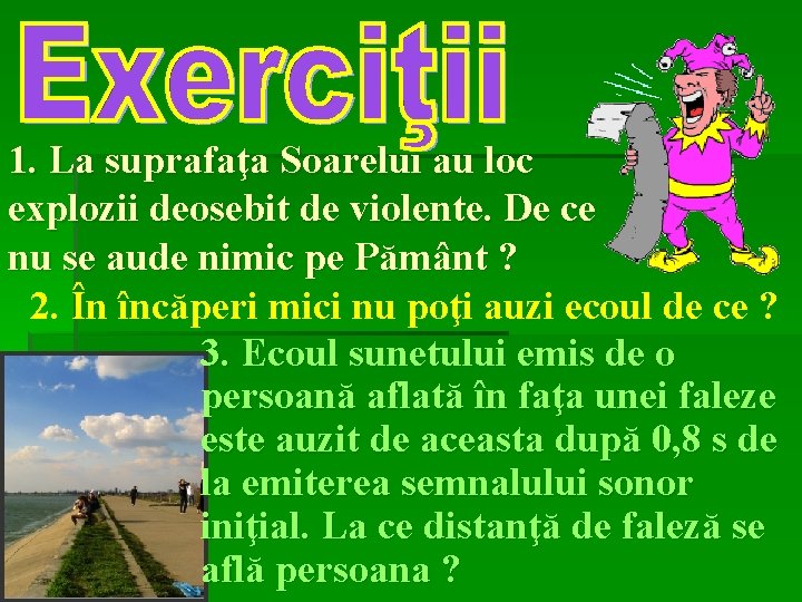 1. La suprafaţa Soarelui au loc explozii deosebit de violente. De ce nu se