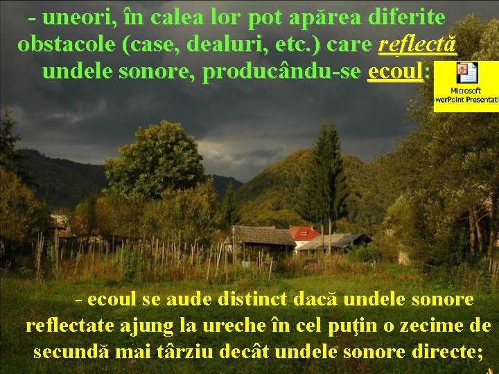 - uneori, în calea lor pot apărea diferite obstacole (case, dealuri, etc. ) care