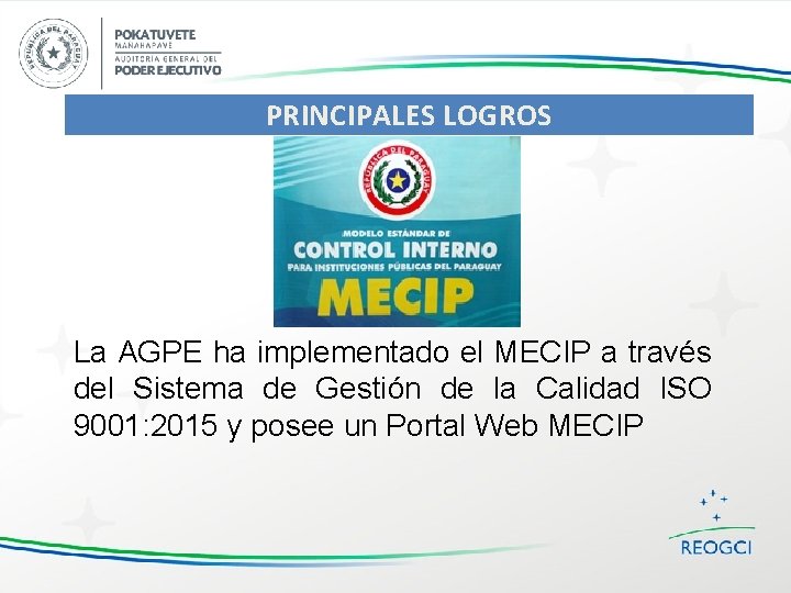 PRINCIPALES LOGROS La AGPE ha implementado el MECIP a través del Sistema de Gestión