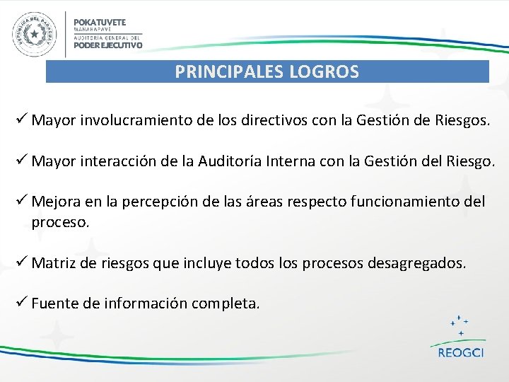 PRINCIPALES LOGROS ü Mayor involucramiento de los directivos con la Gestión de Riesgos. ü