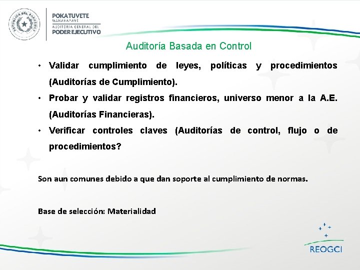 Auditoría Basada en Control • Validar cumplimiento de leyes, políticas y procedimientos (Auditorías de