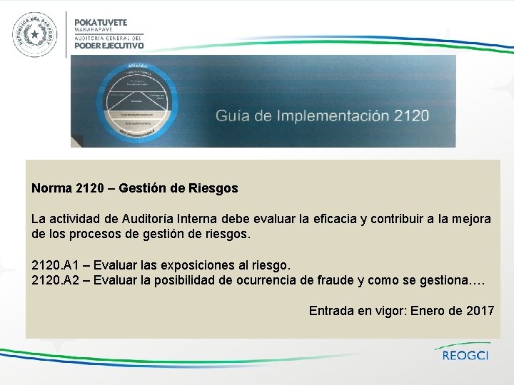 Norma 2120 – Gestión de Riesgos La actividad de Auditoría Interna debe evaluar la