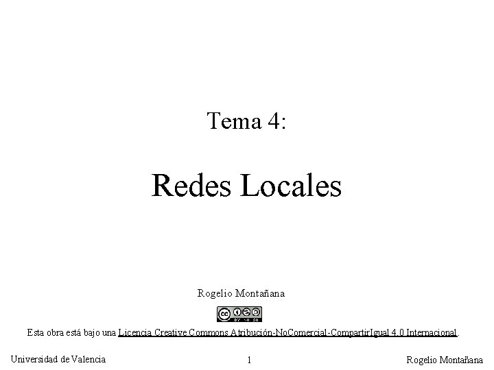 Tema 4: Redes Locales Rogelio Montañana Esta obra está bajo una Licencia Creative Commons