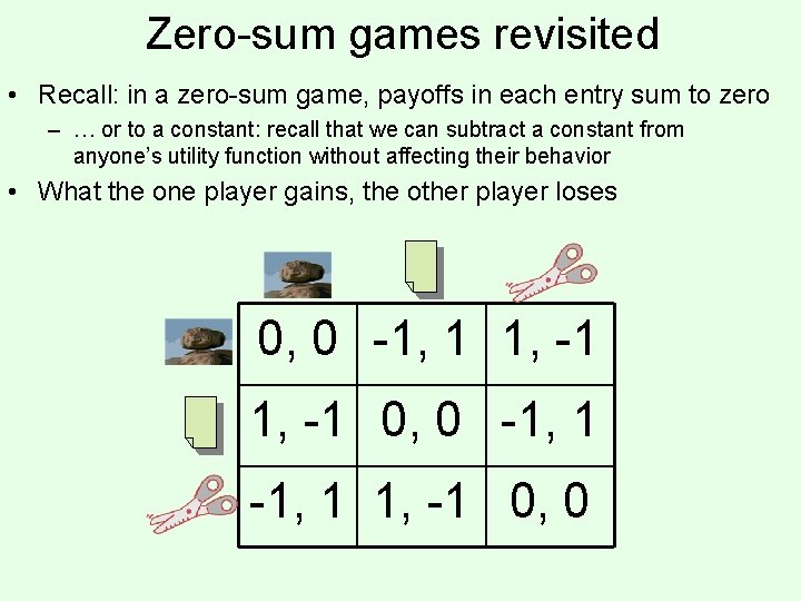 Zero-sum games revisited • Recall: in a zero-sum game, payoffs in each entry sum