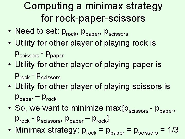 Computing a minimax strategy for rock-paper-scissors • Need to set: prock, ppaper, pscissors •