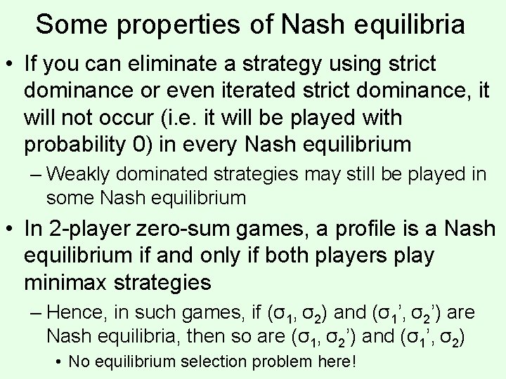 Some properties of Nash equilibria • If you can eliminate a strategy using strict