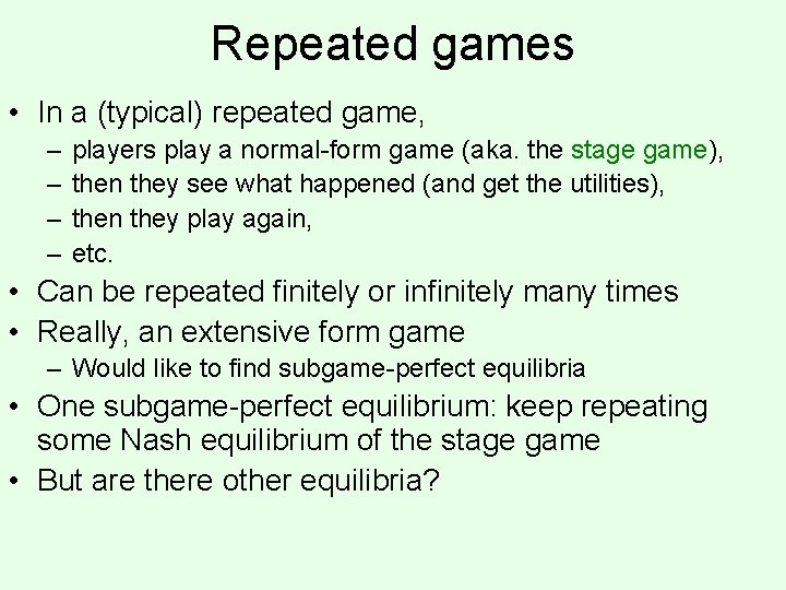 Repeated games • In a (typical) repeated game, – – players play a normal-form