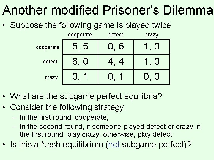 Another modified Prisoner’s Dilemma • Suppose the following game is played twice cooperate defect