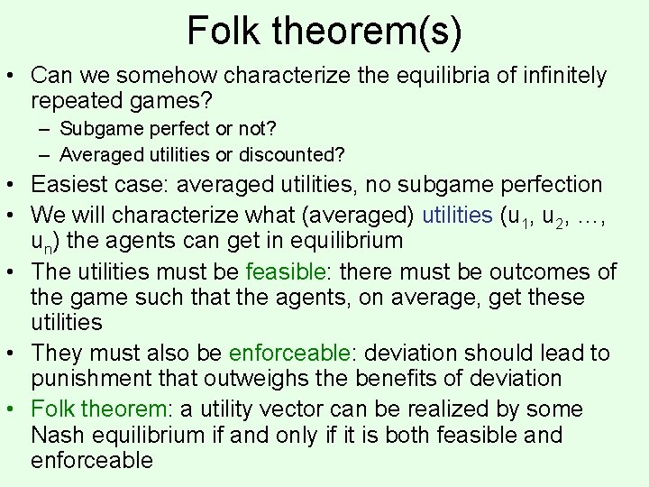Folk theorem(s) • Can we somehow characterize the equilibria of infinitely repeated games? –