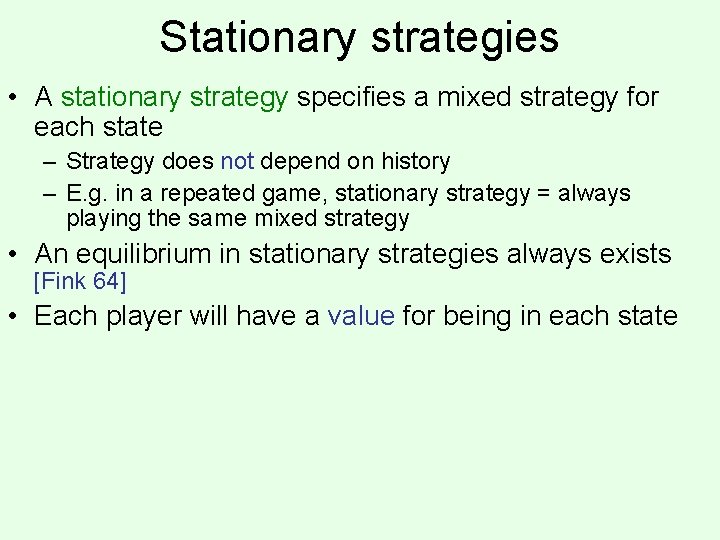 Stationary strategies • A stationary strategy specifies a mixed strategy for each state –