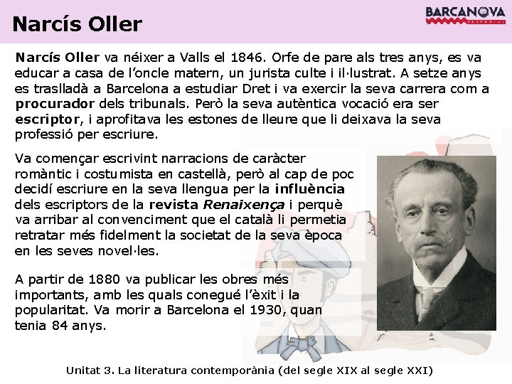 Narcís Oller va néixer a Valls el 1846. Orfe de pare als tres anys,