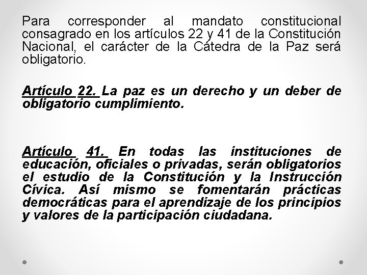 Para corresponder al mandato constitucional consagrado en los artículos 22 y 41 de la