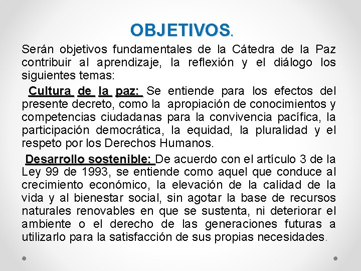  OBJETIVOS. Serán objetivos fundamentales de la Cátedra de la Paz contribuir al aprendizaje,