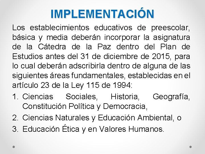 IMPLEMENTACIÓN Los establecimientos educativos de preescolar, básica y media deberán incorporar la asignatura de