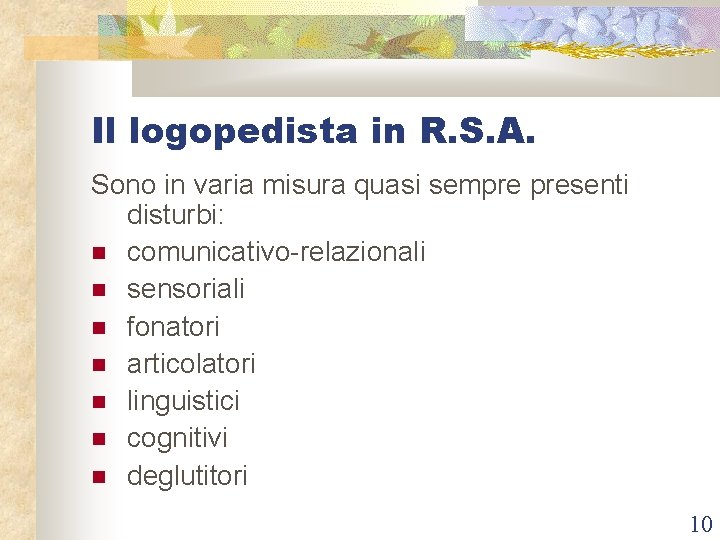 Il logopedista in R. S. A. Sono in varia misura quasi sempre presenti disturbi: