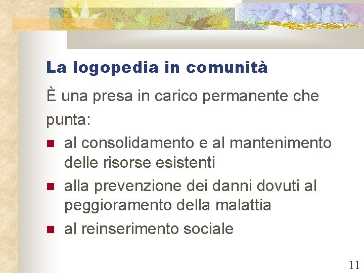 La logopedia in comunità È una presa in carico permanente che punta: al consolidamento