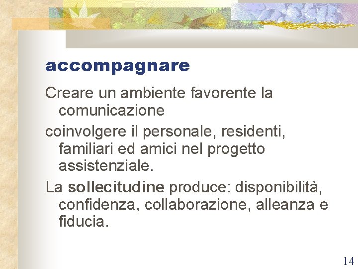 accompagnare Creare un ambiente favorente la comunicazione coinvolgere il personale, residenti, familiari ed amici