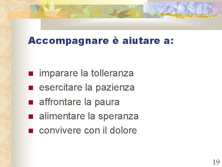 Accompagnare è aiutare a: imparare la tolleranza esercitare la pazienza affrontare la paura alimentare