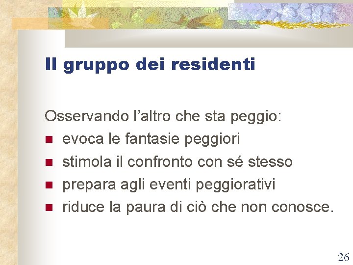 Il gruppo dei residenti Osservando l’altro che sta peggio: evoca le fantasie peggiori stimola