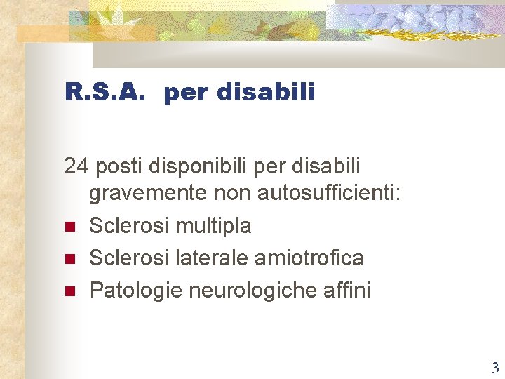 R. S. A. per disabili 24 posti disponibili per disabili gravemente non autosufficienti: Sclerosi