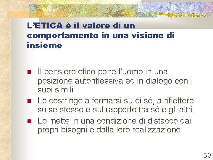 L’ETICA è il valore di un comportamento in una visione di insieme Il pensiero