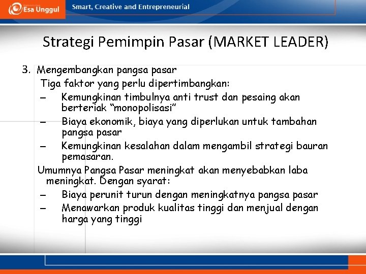 Strategi Pemimpin Pasar (MARKET LEADER) 3. Mengembangkan pangsa pasar Tiga faktor yang perlu dipertimbangkan: