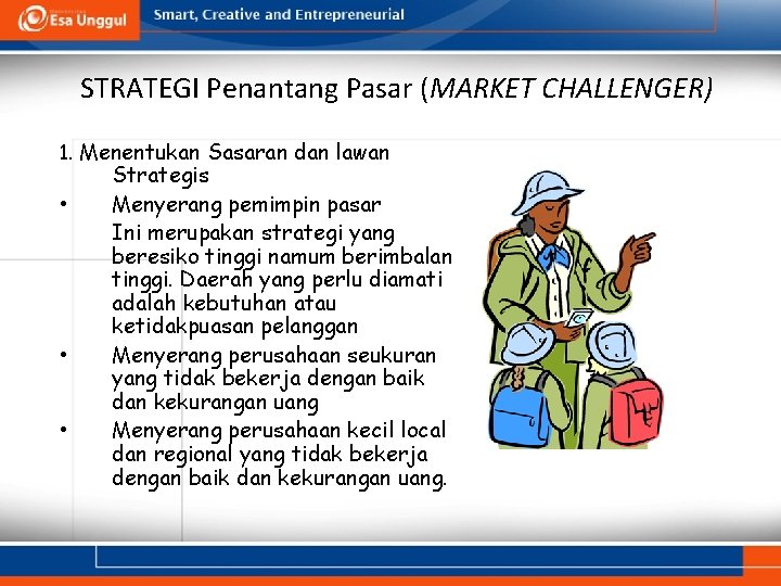 STRATEGI Penantang Pasar (MARKET CHALLENGER) 1. Menentukan Sasaran dan lawan • • • Strategis