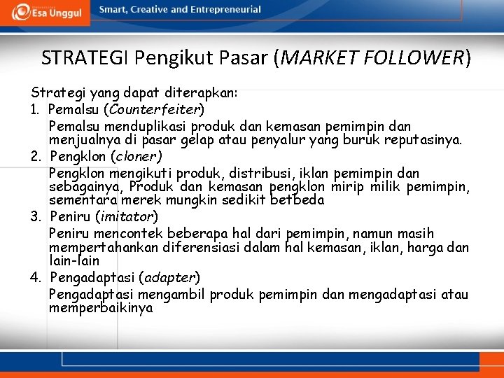 STRATEGI Pengikut Pasar (MARKET FOLLOWER) Strategi yang dapat diterapkan: 1. Pemalsu (Counterfeiter) Pemalsu menduplikasi