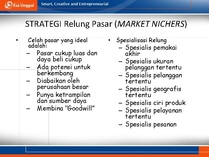 STRATEGI Relung Pasar (MARKET NICHERS) • Celah pasar yang ideal adalah: – – –