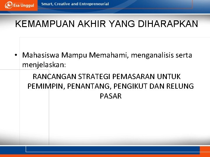 KEMAMPUAN AKHIR YANG DIHARAPKAN • Mahasiswa Mampu Memahami, menganalisis serta menjelaskan: RANCANGAN STRATEGI PEMASARAN