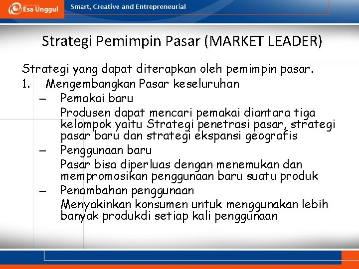Strategi Pemimpin Pasar (MARKET LEADER) Strategi yang dapat diterapkan oleh pemimpin pasar. 1. Mengembangkan