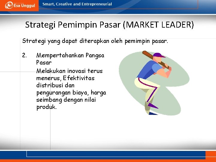 Strategi Pemimpin Pasar (MARKET LEADER) Strategi yang dapat diterapkan oleh pemimpin pasar. 2. Mempertahankan