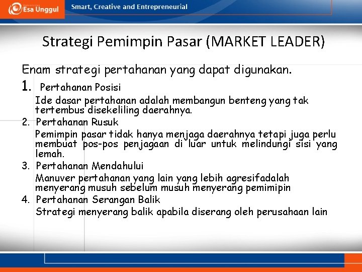 Strategi Pemimpin Pasar (MARKET LEADER) Enam strategi pertahanan yang dapat digunakan. 1. Pertahanan Posisi